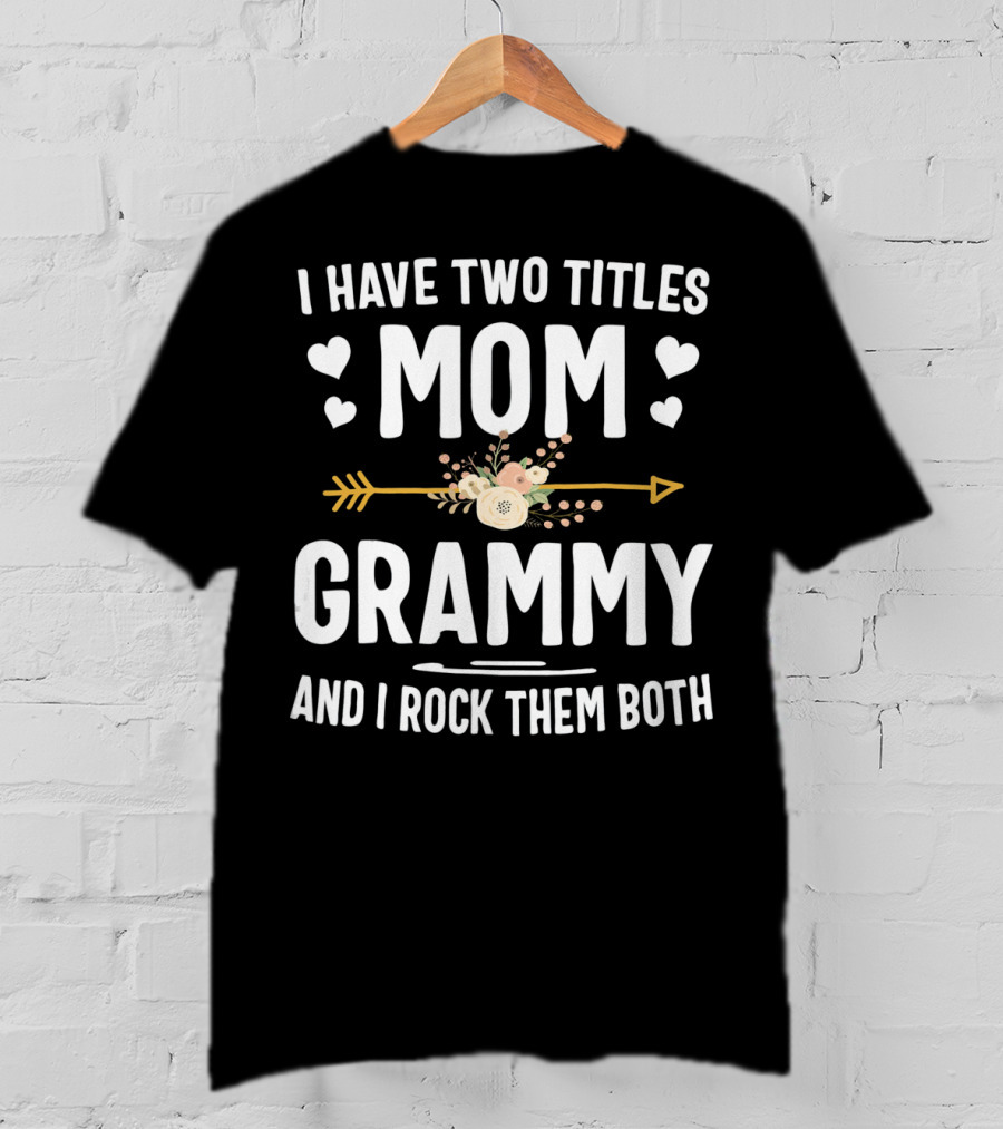 I Have Two Titles Mom Grammy I Rock Them Both Hearts Arrow Floral T-Shirt