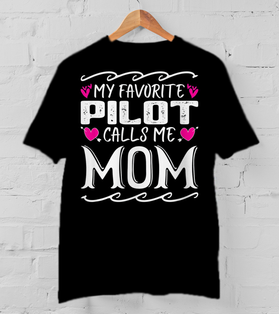 My Favorite Pilot Calls Me Mom With Heart Accents T-Shirt