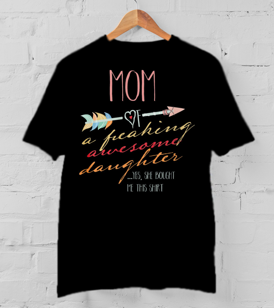 MOM Of A Freaking Awesome Daughter T-Shirt