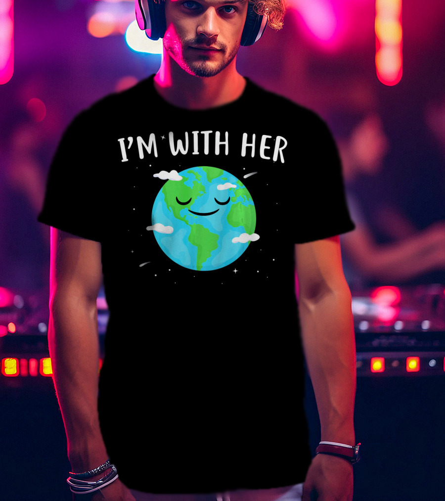 I'm With Her Smiling Earth Day Planet With Clouds T-Shirt