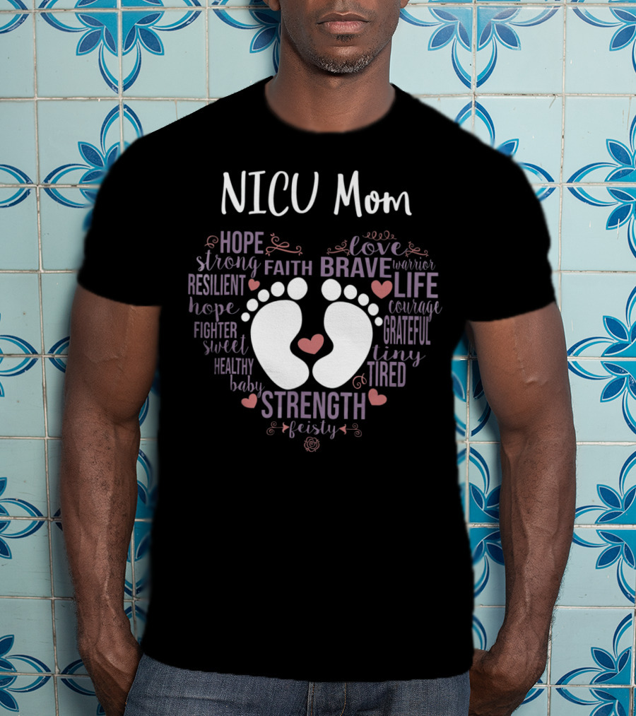 NICU Mom Hope Faith Brave Strength Love Warrior Courage Grateful Tiny Feisty T-Shirt