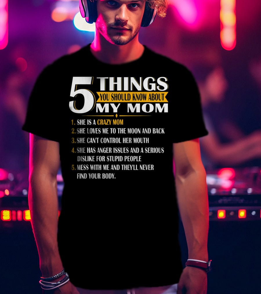5 Things You Should Know About My Mom Crazy Love Moon Back Anger Issues T-Shirt