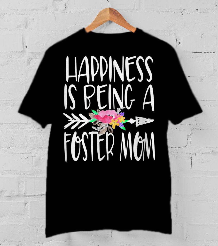 Happiness Is Being A Foster Mom T-Shirt