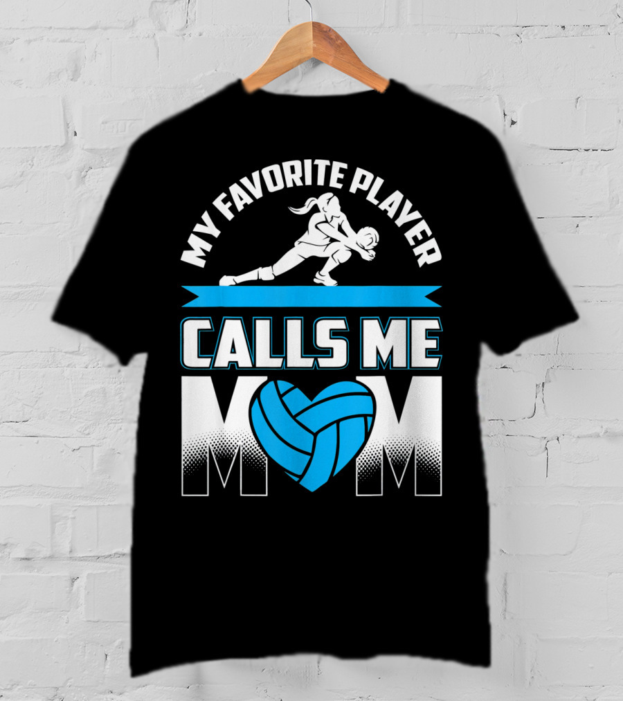 My Favorite Player Calls Me Mom Volleyball Player T-Shirt