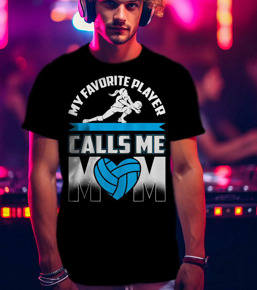My Favorite Player Calls Me Mom Volleyball Player T-Shirt