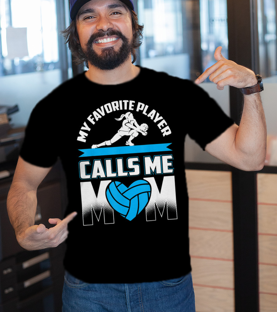 My Favorite Player Calls Me Mom Volleyball Player T-Shirt