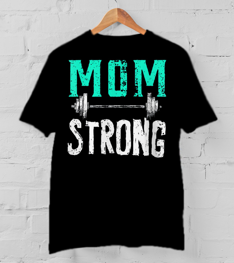 Mom Strong Funny Fitness Barbell Strength T-Shirt