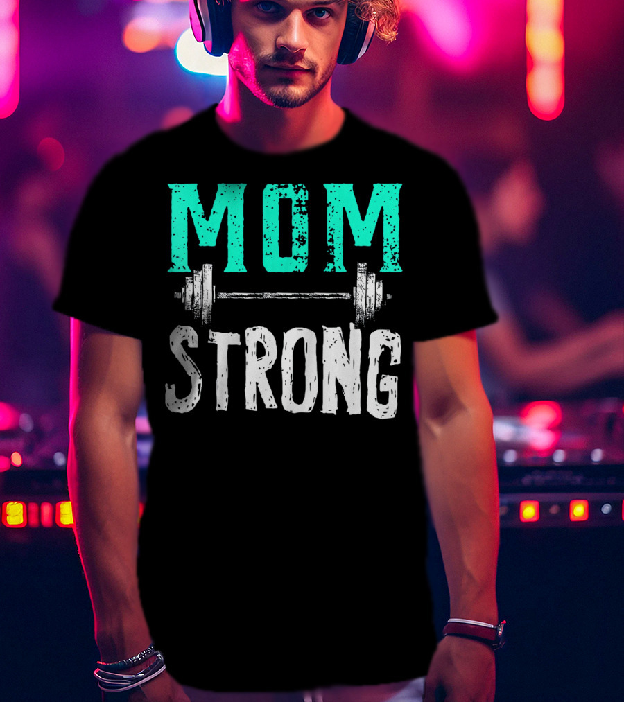 Mom Strong Funny Fitness Barbell Strength T-Shirt