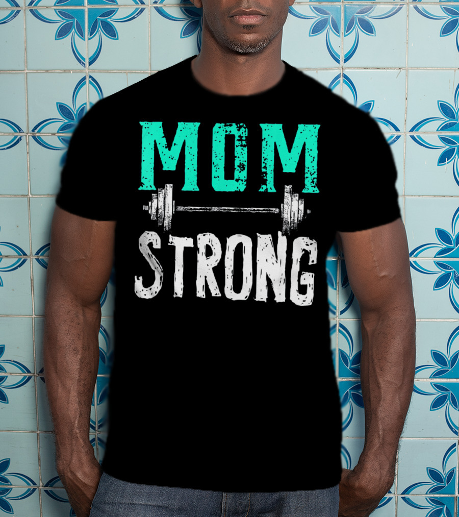 Mom Strong Funny Fitness Barbell Strength T-Shirt