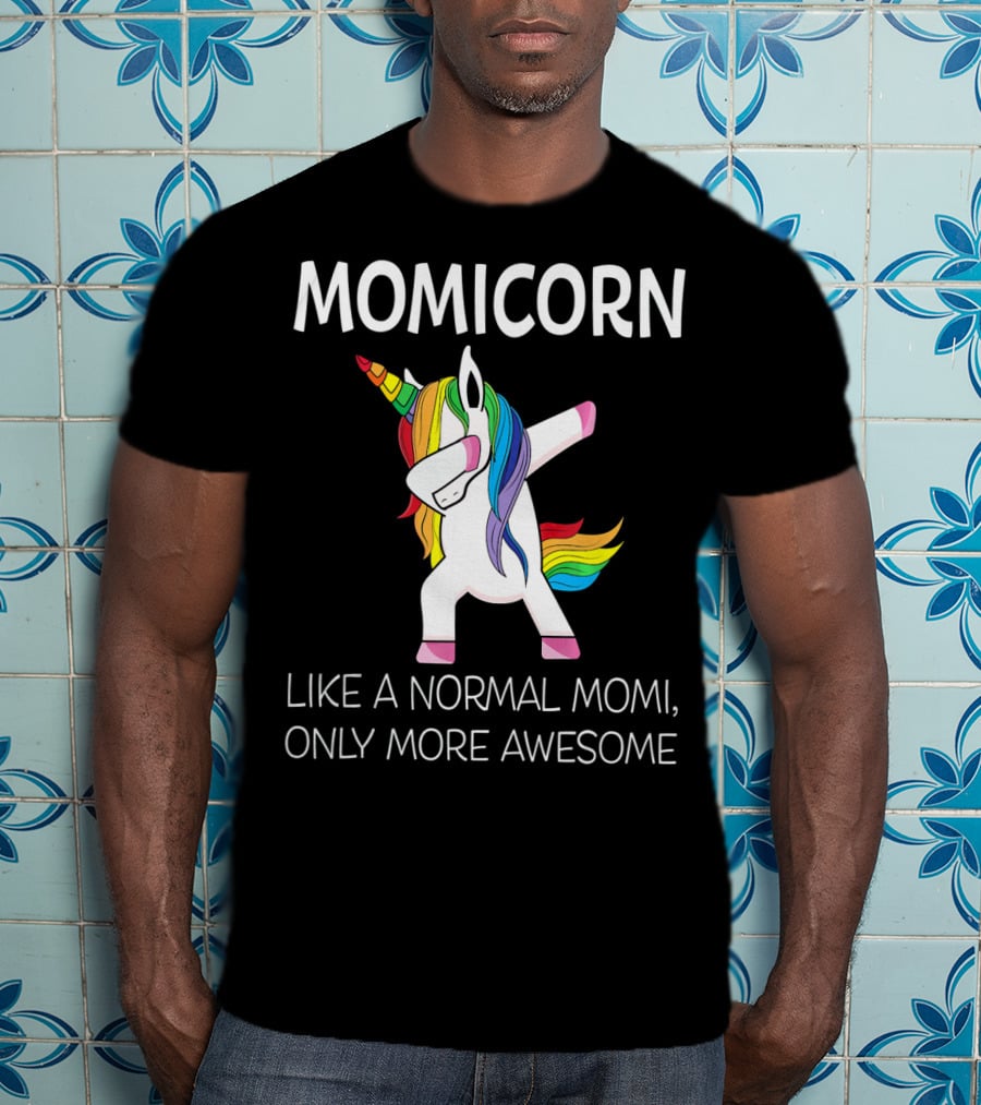 Momicorn Like A Normal Mom, Only More Awesome T-Shirt
