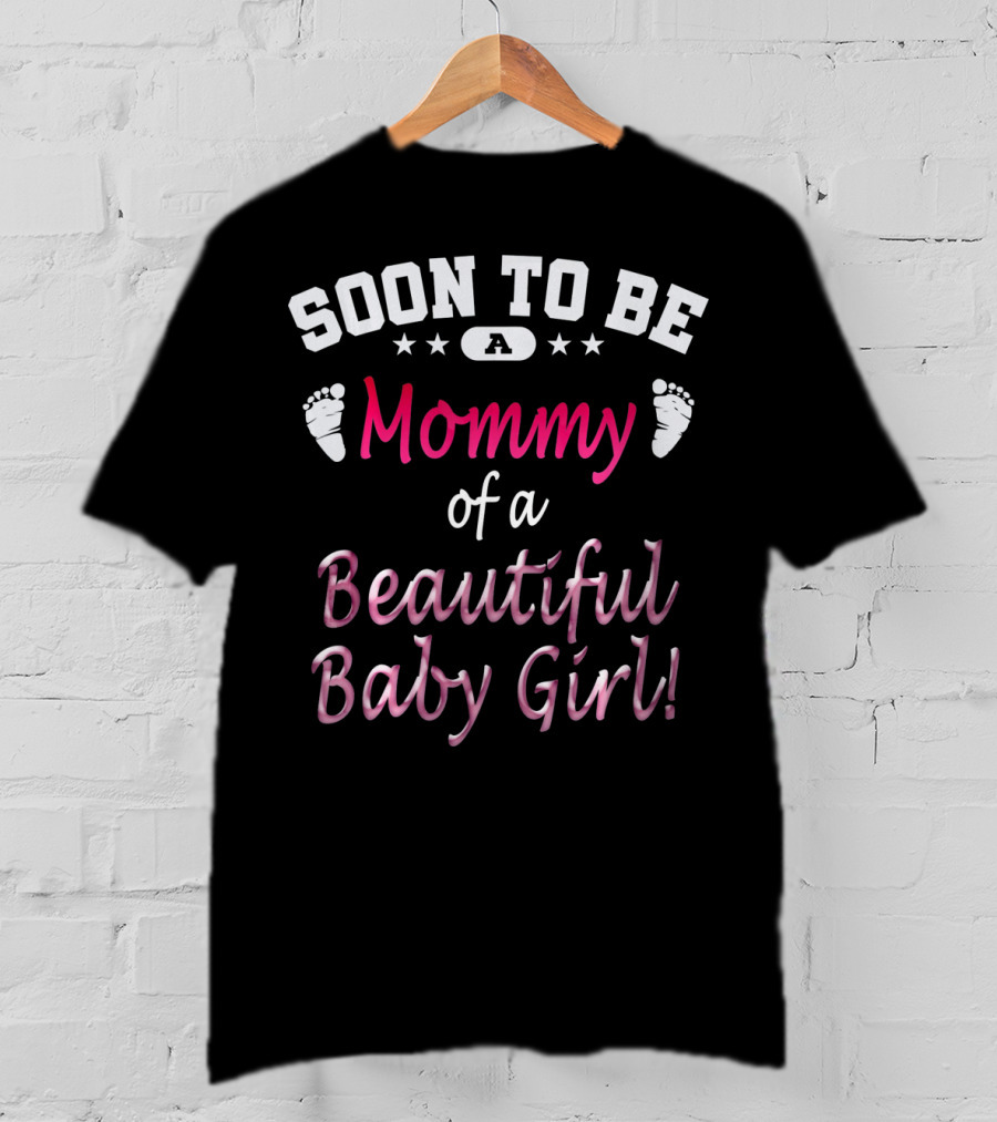 Soon To Be A Mommy Of A Beautiful Baby Girl T-Shirt
