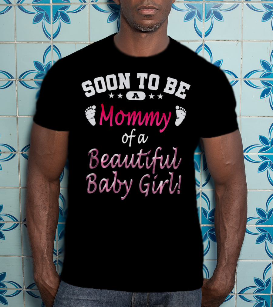 Soon To Be A Mommy Of A Beautiful Baby Girl T-Shirt