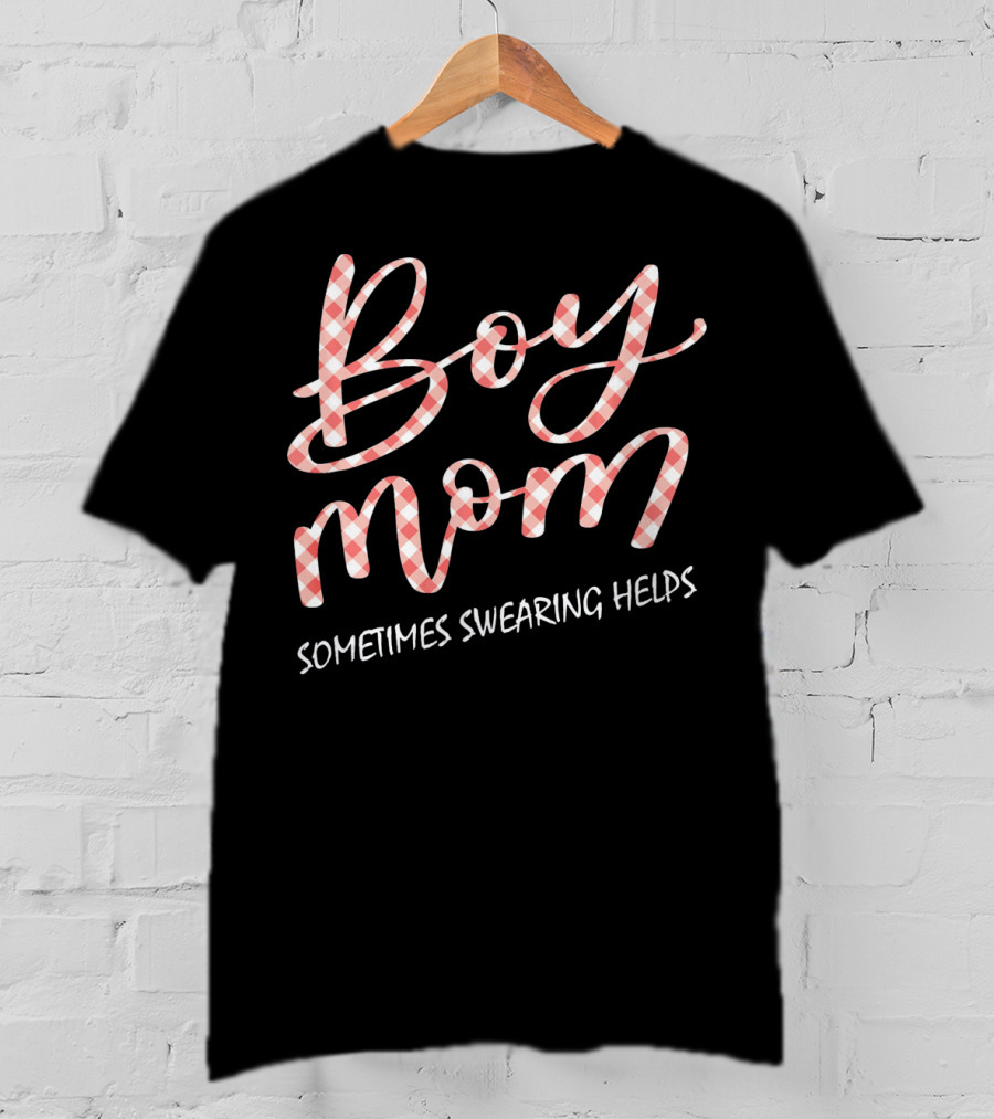 Boy Mom Sometimes Swearing Helps Funny Family T-Shirt