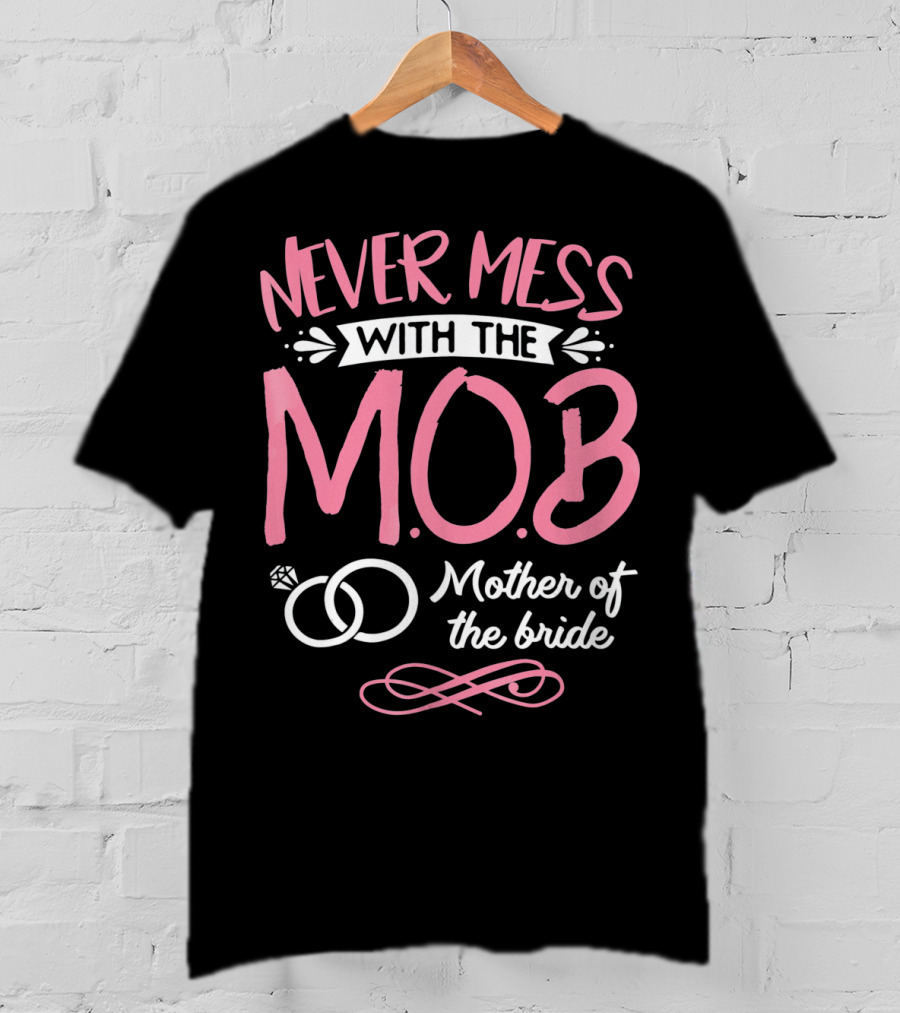Never Mess With The MOB Mother Of The Bride Wedding Party Essential T-Shirt