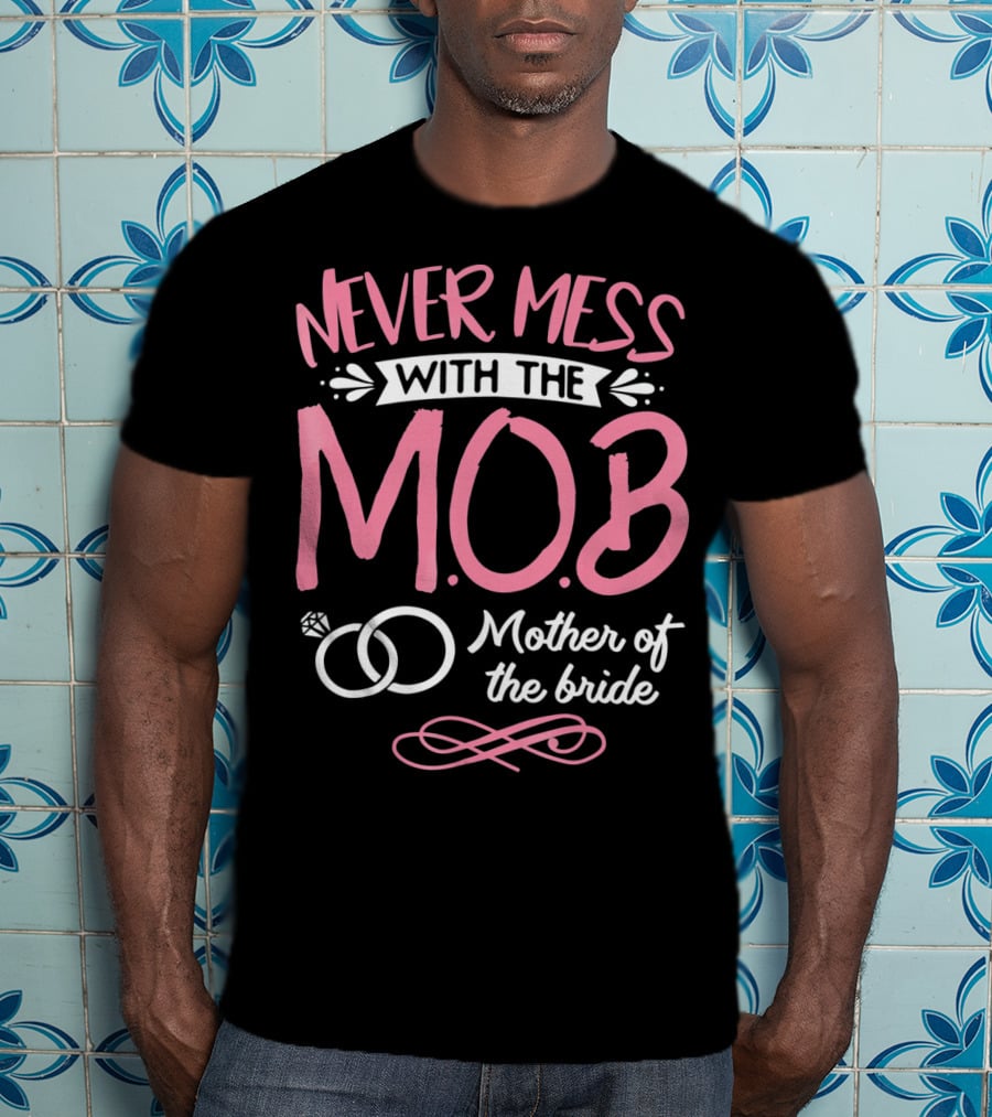 Never Mess With The MOB Mother Of The Bride Wedding Party Essential T-Shirt