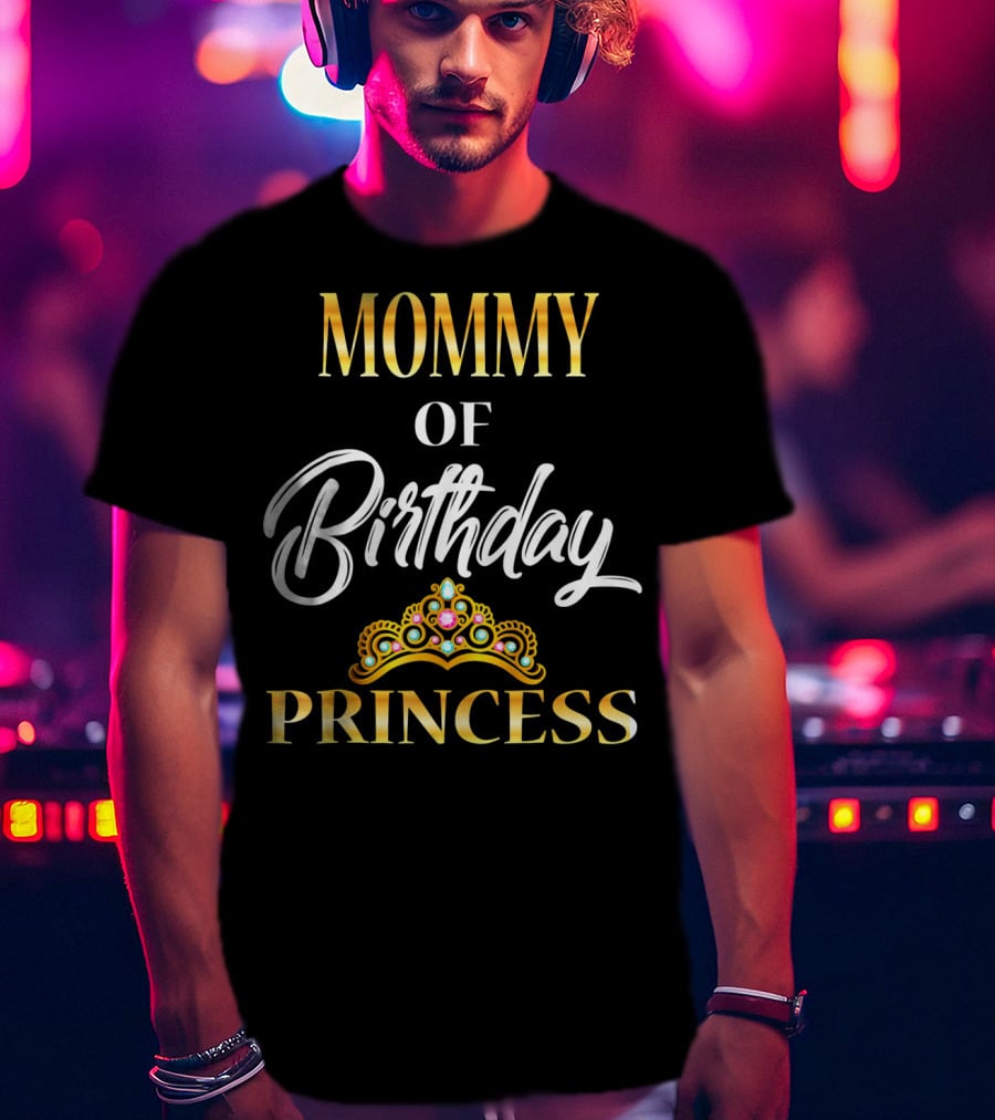 Mommy Of Birthday Princess T-Shirt