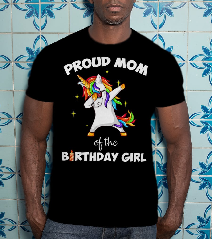 Proud Mom Of The Birthday Girl Unicorn Dabbing Party T-Shirt