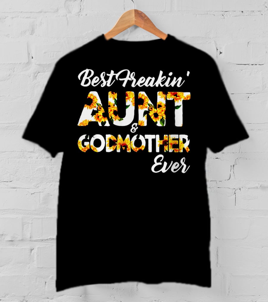 Best Freakin' Aunt And Godmother Ever Sunflower Print T-Shirt