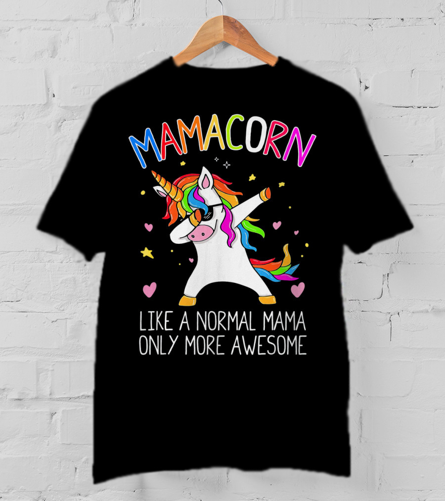 Mamacorn Dabbing Unicorn Like A Normal Mama Only More Awesome T-Shirt