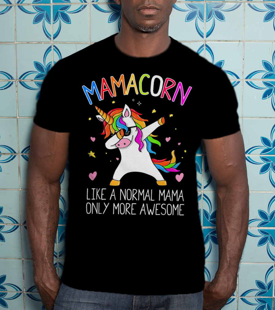 Mamacorn Dabbing Unicorn Like A Normal Mama Only More Awesome T-Shirt