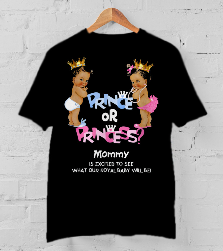 Prince Or Princess Mommy Is Excited To See What Our Royal Baby Will Be T-Shirt