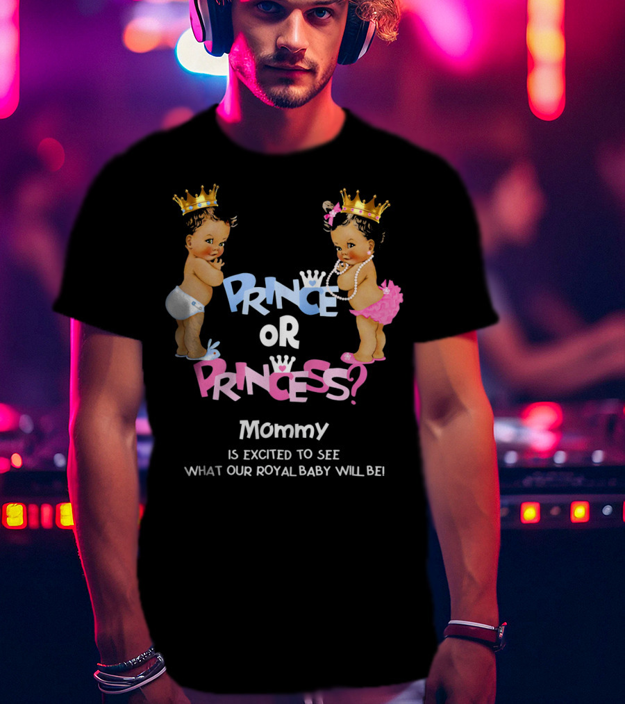 Prince Or Princess Mommy Is Excited To See What Our Royal Baby Will Be T-Shirt