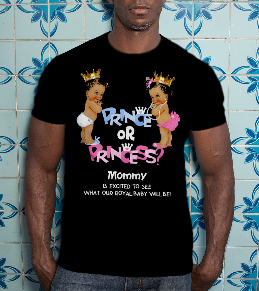 Prince Or Princess Mommy Is Excited To See What Our Royal Baby Will Be T-Shirt