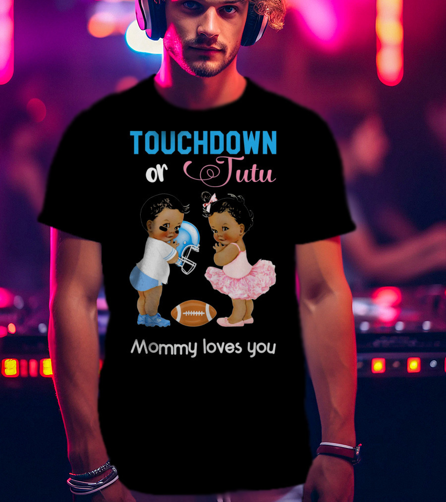 Touchdown Or Tutu Mommy Loves You Football Baby T-Shirt