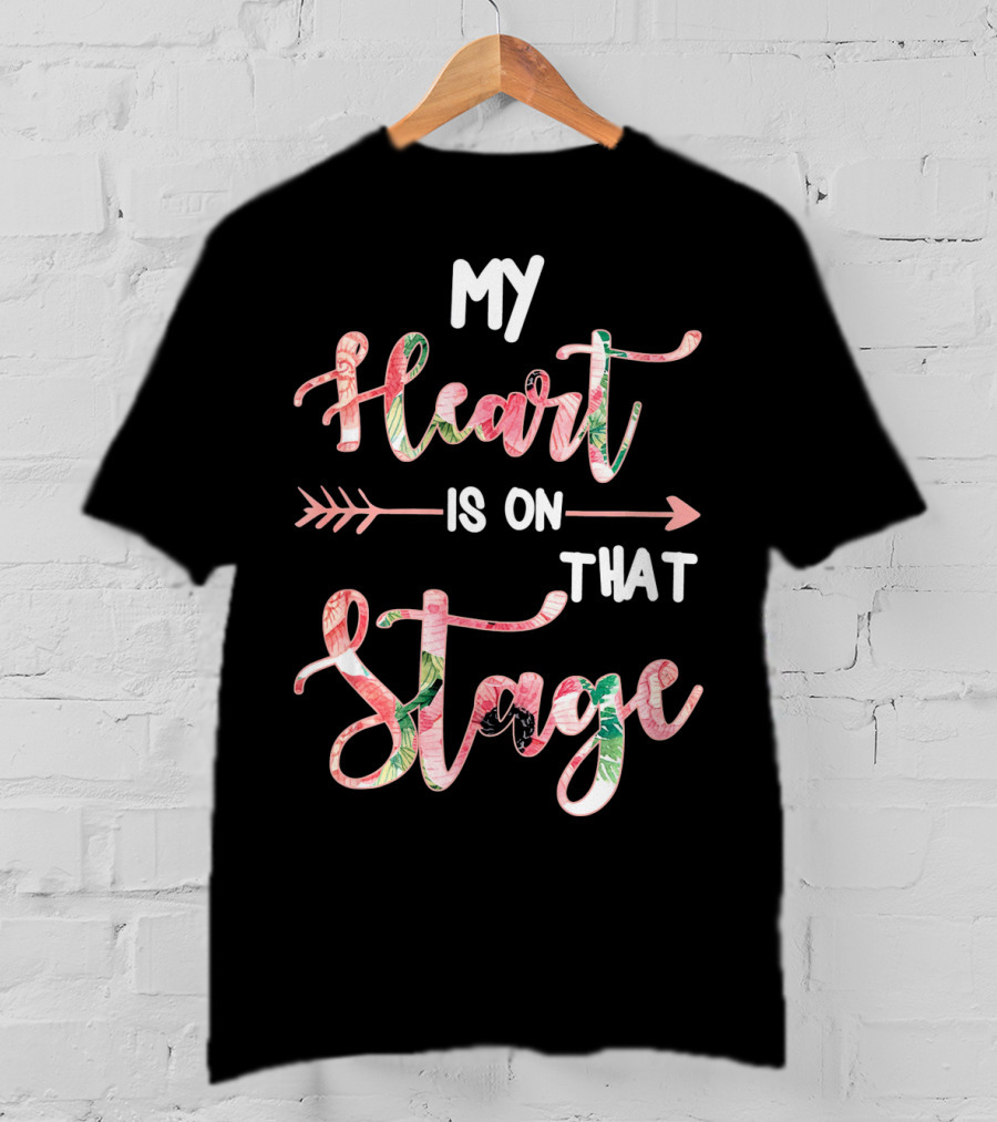 My Heart Is On That Stage T-Shirt