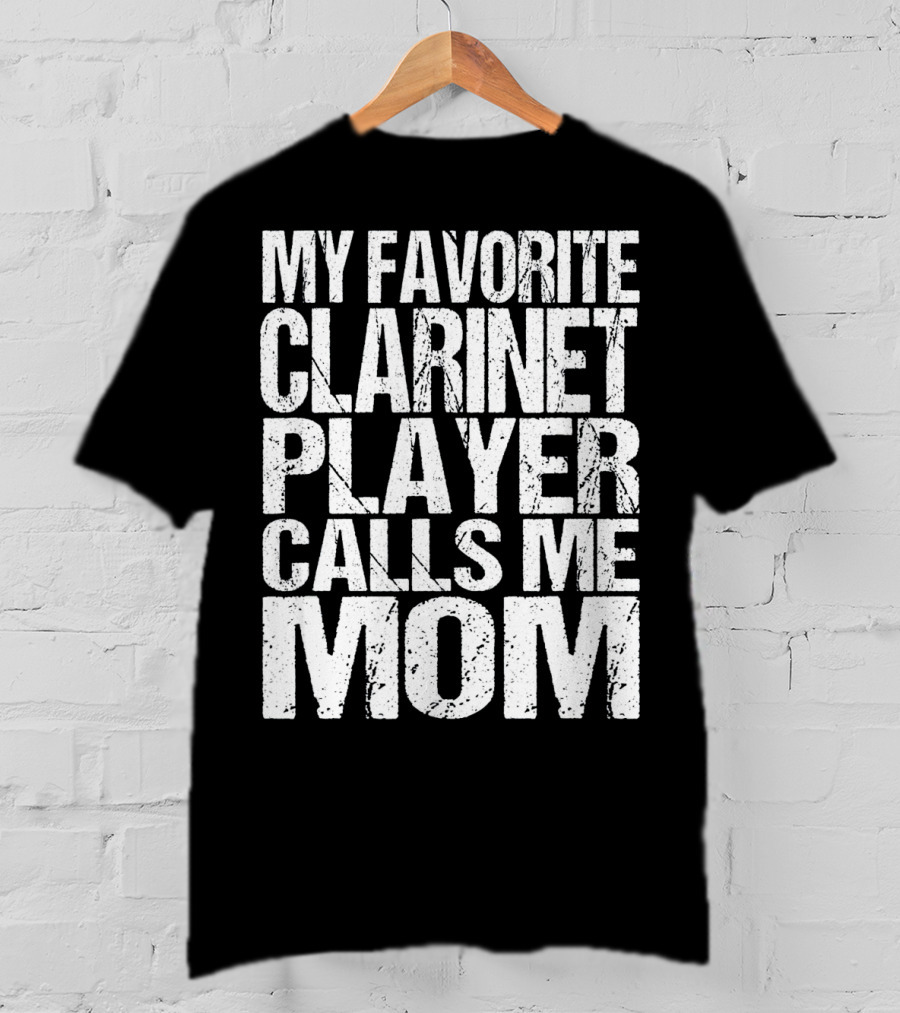 My Favorite Clarinet Player Calls Me Mom T-Shirt