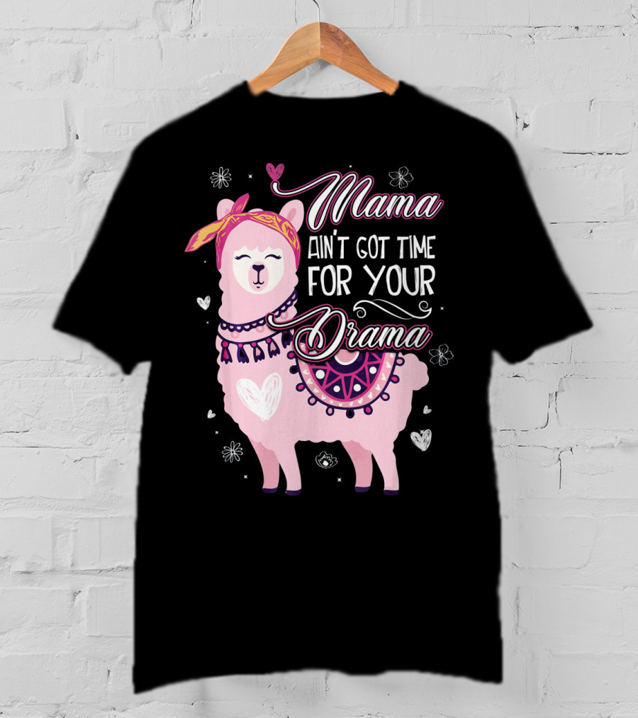 Mama Llama Ain't Got Time For Your Drama Pink Llama With Hearts And Flowers T-Shirt