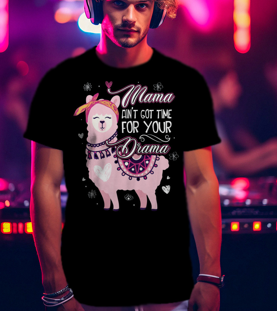 Mama Llama Ain't Got Time For Your Drama Pink Llama With Hearts And Flowers T-Shirt