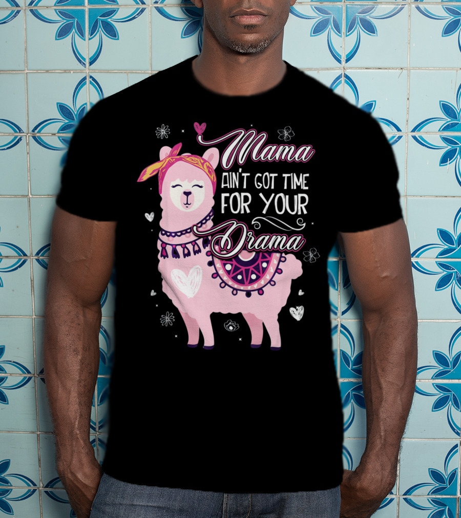 Mama Llama Ain't Got Time For Your Drama Pink Llama With Hearts And Flowers T-Shirt