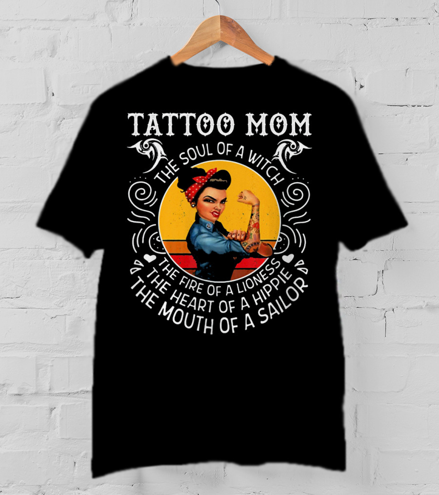 Tattoo Mom The Soul Of A Witch The Fire Of A Lioness The Heart Of A Hippie The Mouth Of A Sailor T-Shirt