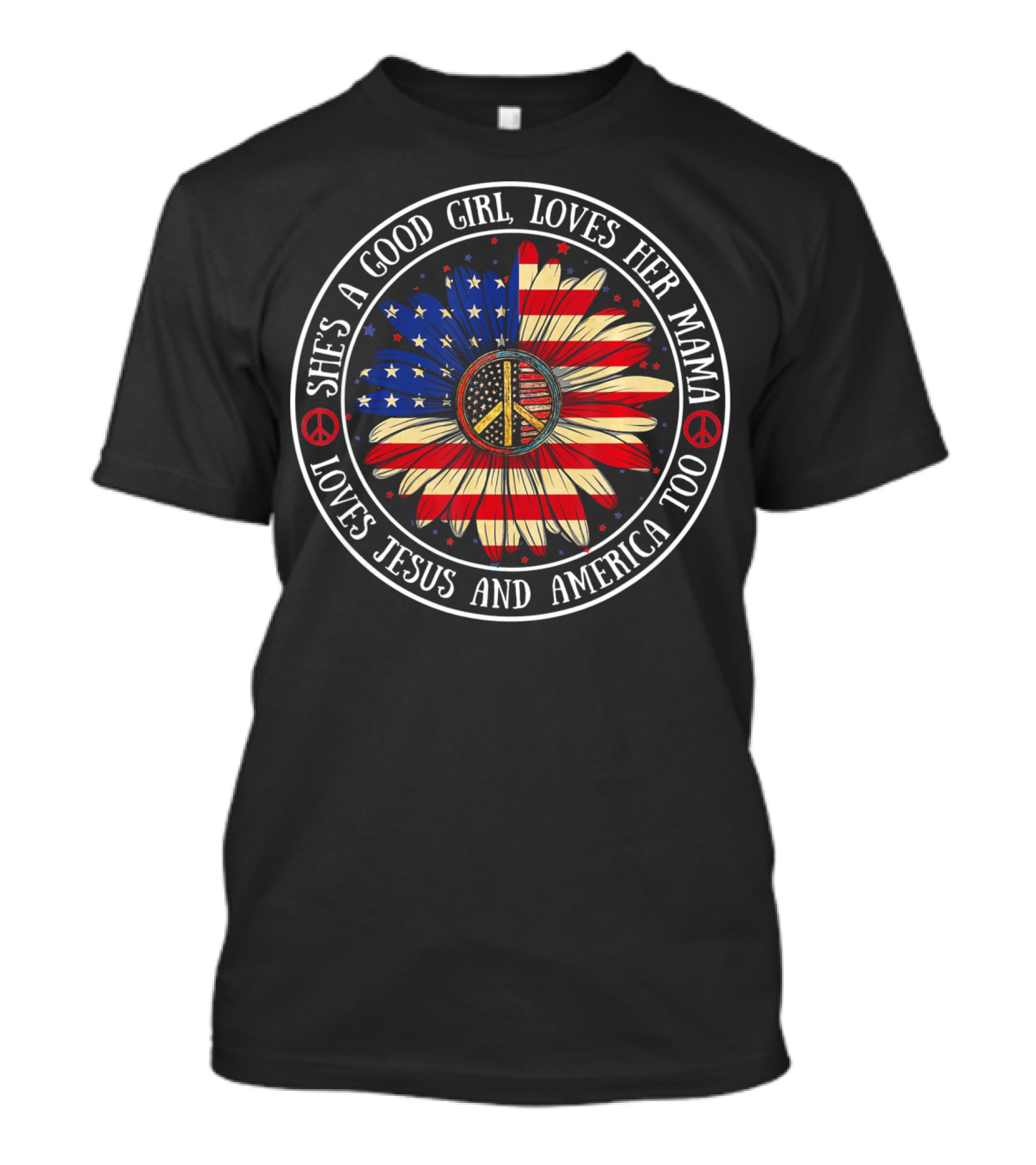 She's A Good Girl Loves Her Mama Loves Jesus And America Peace Flower T-Shirt