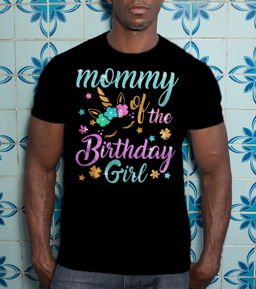 Mommy Of The Birthday Girl Unicorn Flowers Stars Playful Magic T-Shirt