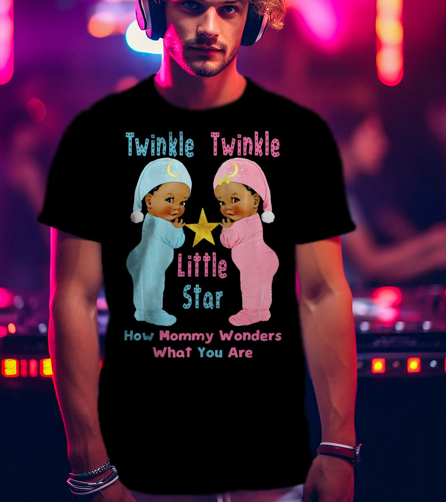Twinkle Twinkle Little Star How Mommy Wonders What You Are T-Shirt