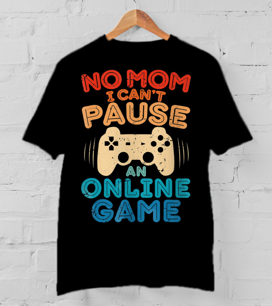 No Mom I Can't Pause An Online Game Gaming Controller Text T-Shirt