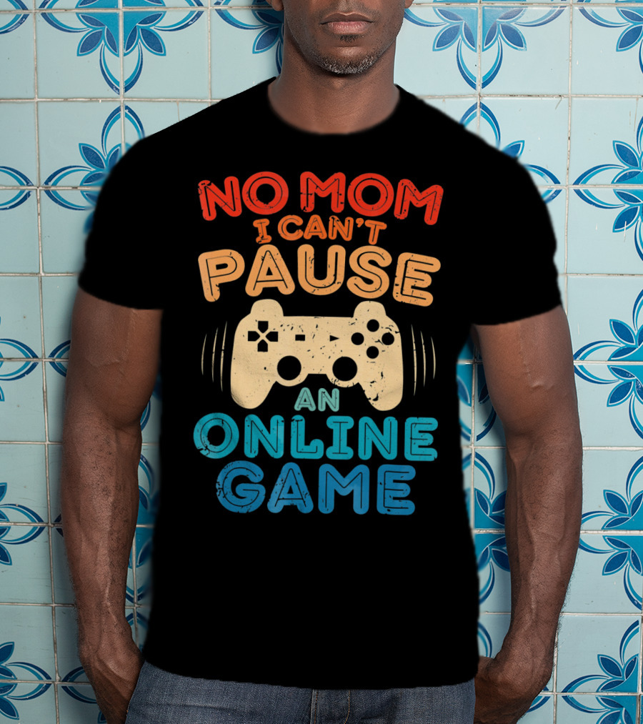 No Mom I Can't Pause An Online Game Gaming Controller Text T-Shirt