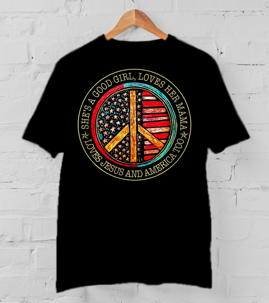 She's A Good Girl, Loves Her Mama Loves Jesus And America Too, Peace Flag T-Shirt