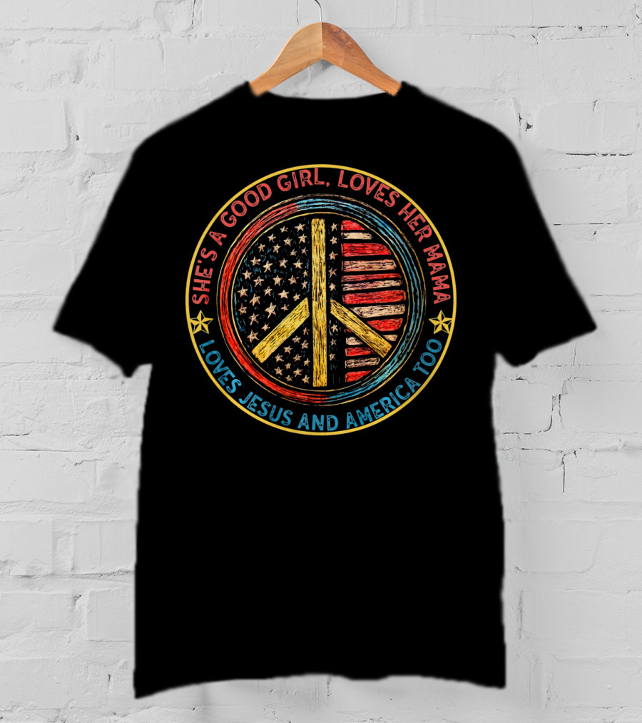 She's A Good Girl Loves Her Mama Loves Jesus And America Too Peace Sign American Flag T-Shirt