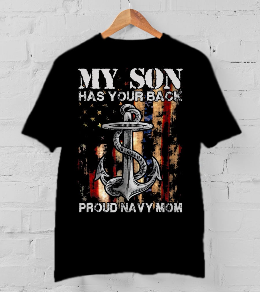 MY SON HAS YOUR BACK PROUD NAVY MOM Anchor Flag T-Shirt