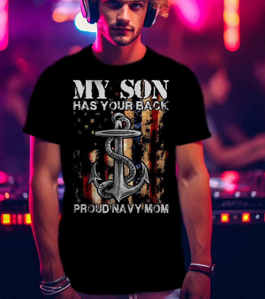 MY SON HAS YOUR BACK PROUD NAVY MOM Anchor Flag T-Shirt