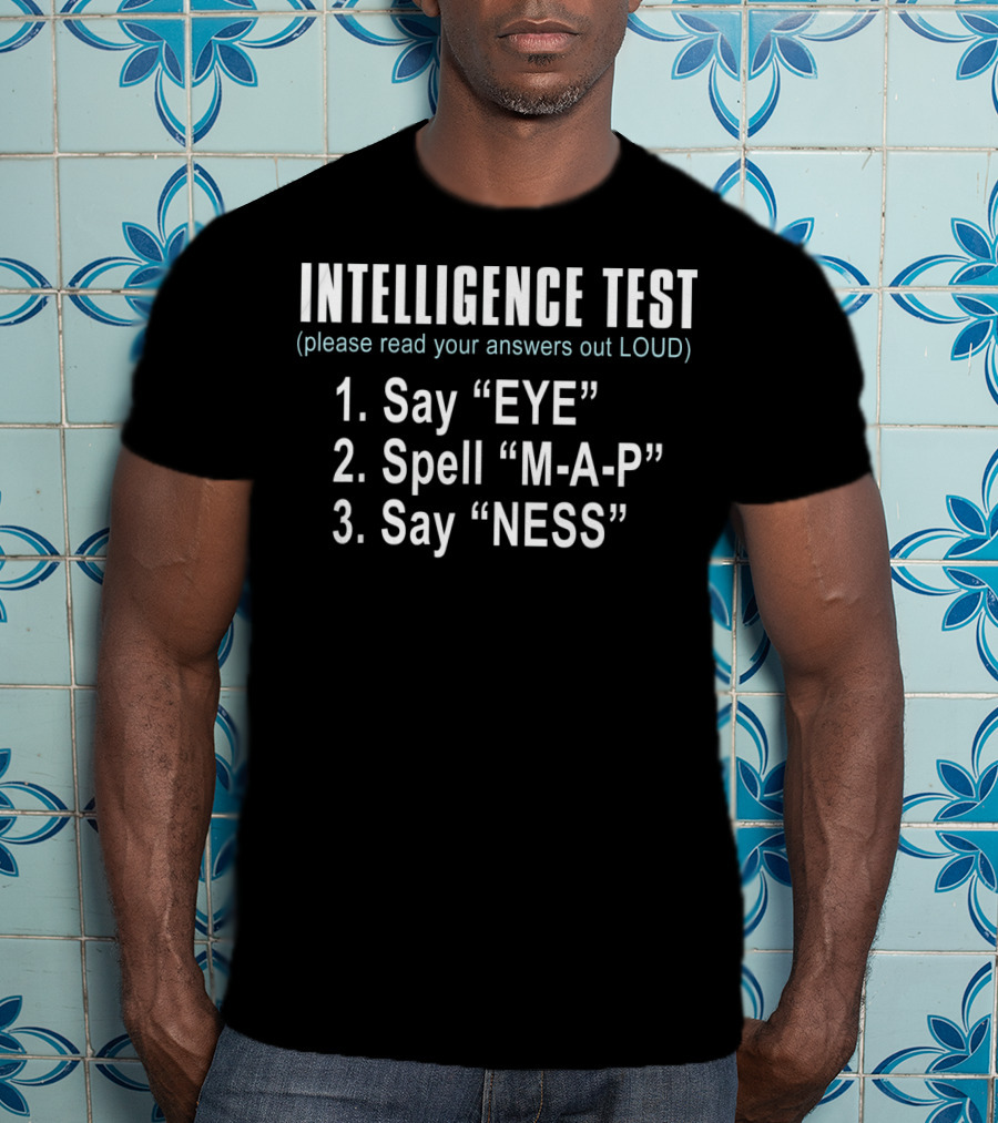 Intelligence Test Say Eye Spell Map Say Ness Fun T-Shirt