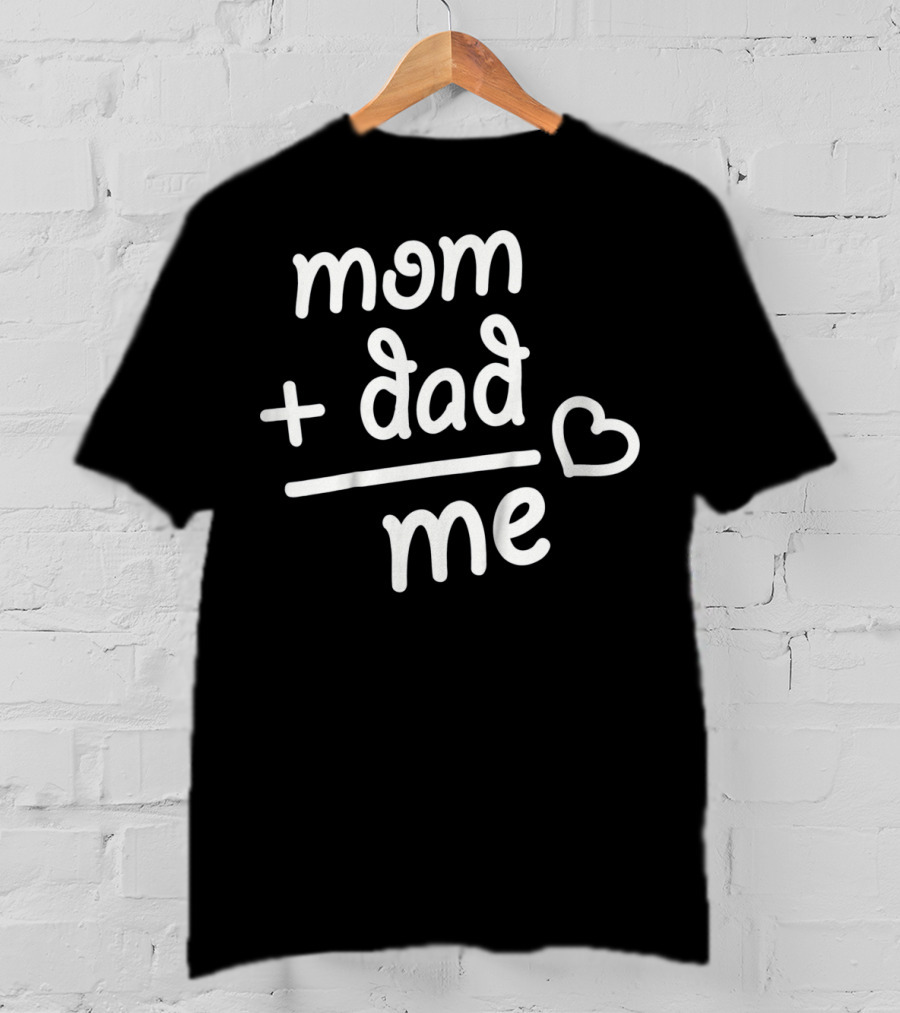 Mom + Dad Equals Me Heart T-Shirt