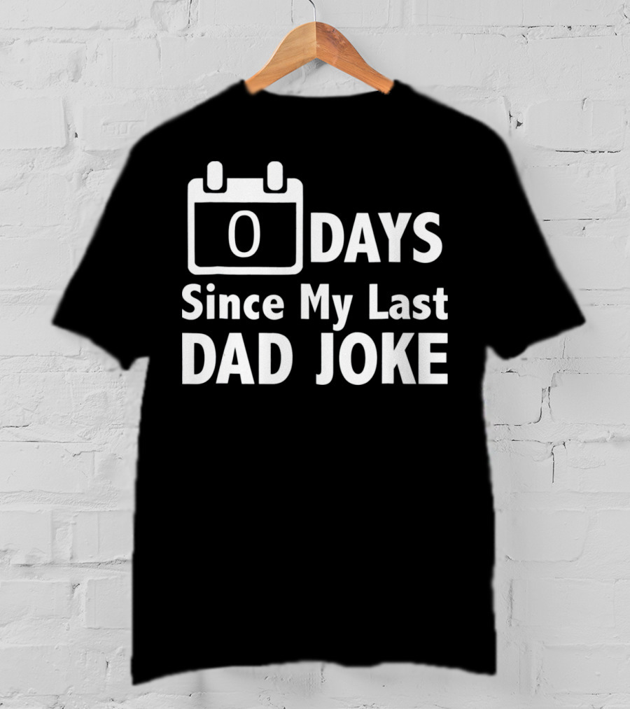 Zero Days Since My Last Dad Joke T-Shirt