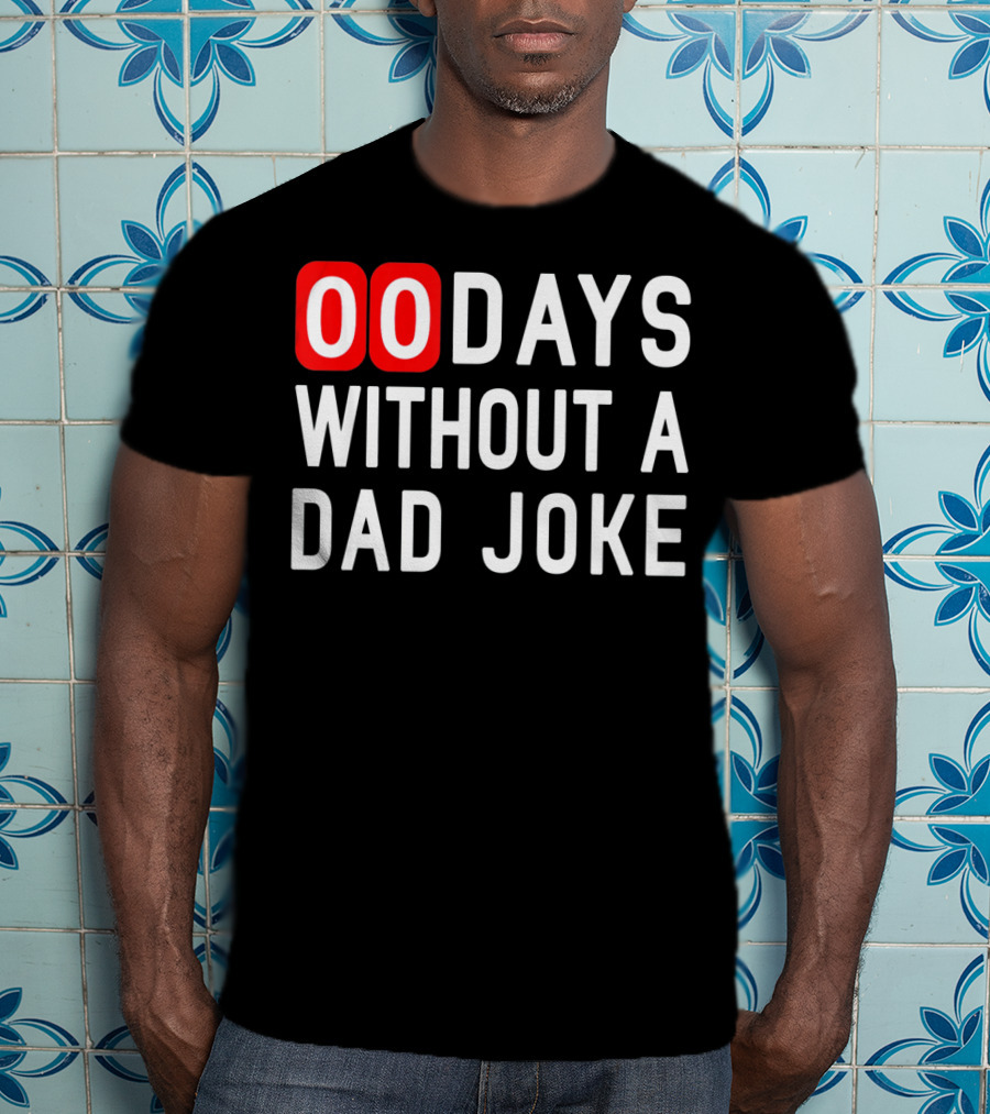 00 Days Without A Dad Joke Fun T-Shirt