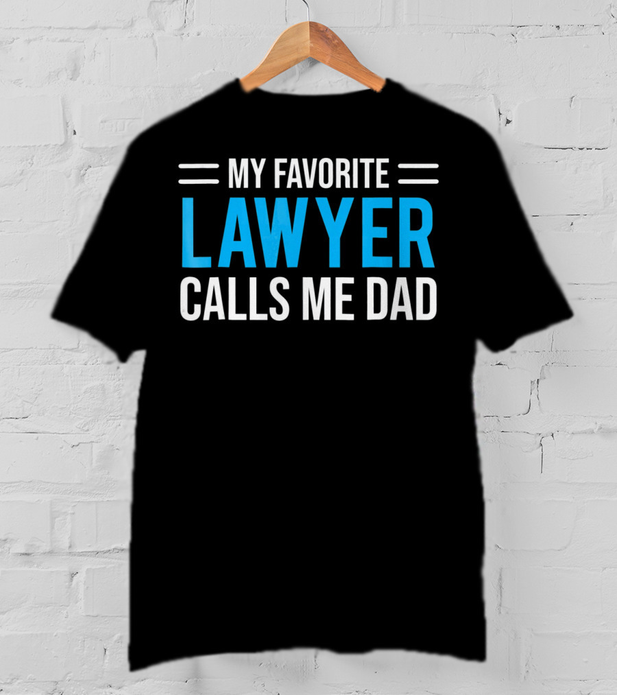 My Favorite Lawyer Proudly Calls Me Dad T-Shirt
