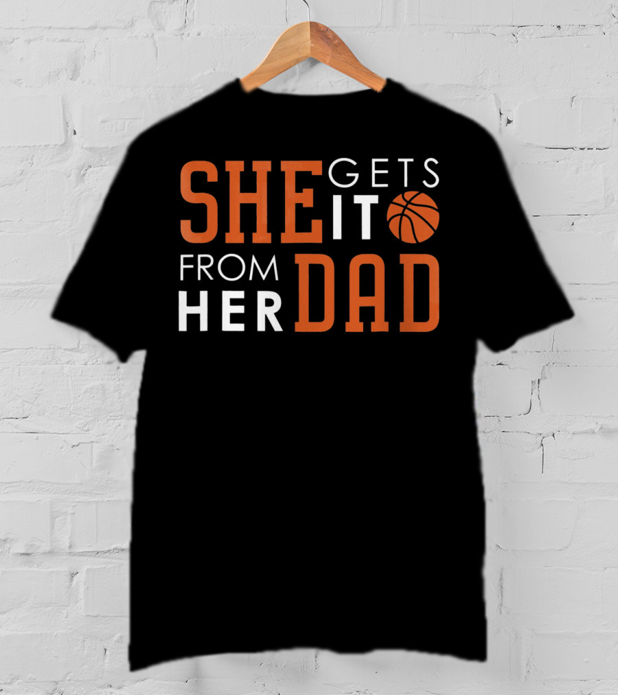 She Gets It From Her Basketball Dad T-Shirt