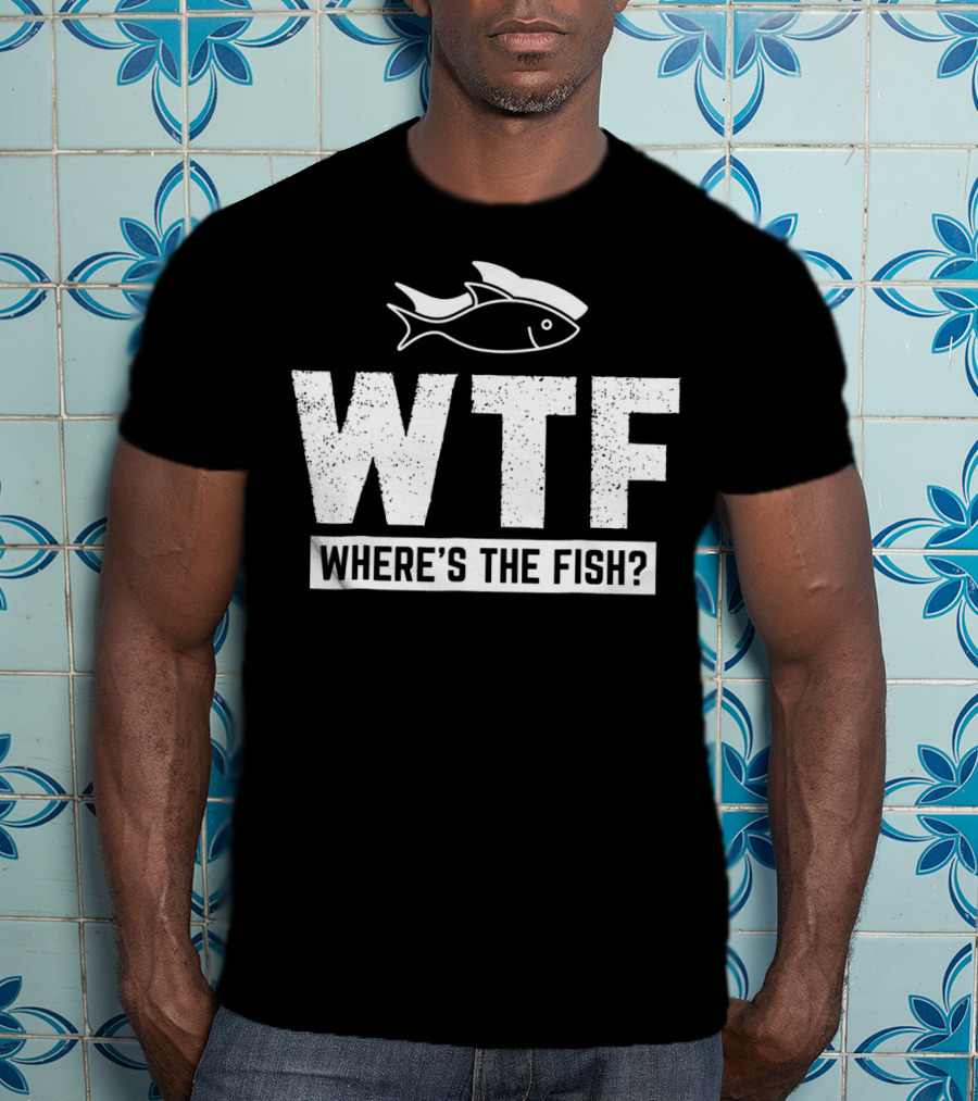 Funny Fishing Fishermen Lake River Where's The Fish? T-Shirt